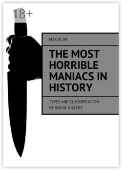 The most horrible maniacs in history. Types and classification of serial killers