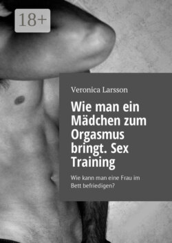 Wie man ein Mädchen zum Orgasmus bringt. Sex Training. Wie kann man eine Frau im Bett befriedigen?
