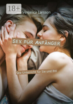 Sex für Anfänger. Sex-Unterricht für Sie und Ihn