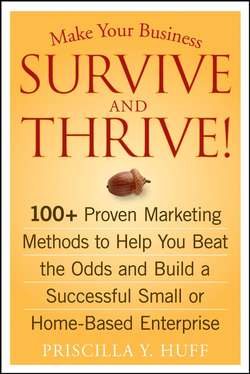 Make Your Business Survive and Thrive!. 100+ Proven Marketing Methods to Help You Beat the Odds and Build a Successful Small or Home-Based Enterprise