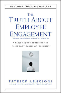 The Truth About Employee Engagement. A Fable About Addressing the Three Root Causes of Job Misery