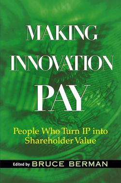 Making Innovation Pay. People Who Turn IP Into Shareholder Value