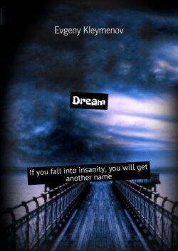 Dream. If you fall into insanity, you will get another name