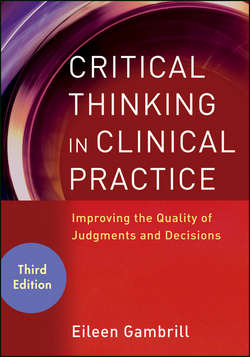 Critical Thinking in Clinical Practice. Improving the Quality of Judgments and Decisions