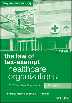 The Law of Tax-Exempt Healthcare Organizations 2017 Cumulative Supplement