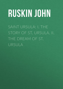 Saint Ursula: I. The Story of St. Ursula. II. The Dream of St. Ursula