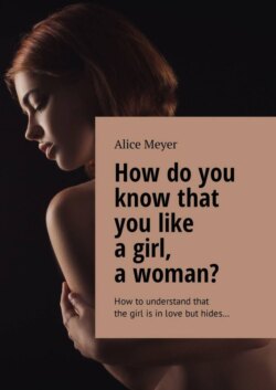 How do you know that you like a girl, a woman? How to understand that the girl is in love but hides…