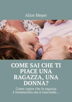 Come sai che ti piace una ragazza, una donna? Come capire che la ragazza è innamorata ma si nasconde…