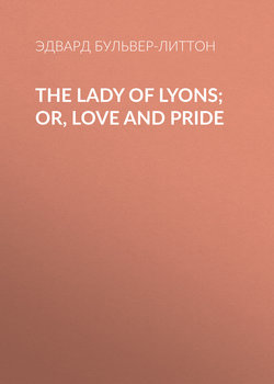 The Lady of Lyons; Or, Love and Pride