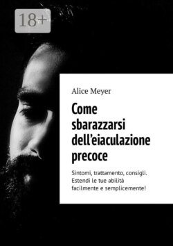 Come sbarazzarsi dell’eiaculazione precoce. Sintomi, trattamento, consigli. Estendi le tue abilità facilmente e semplicemente!