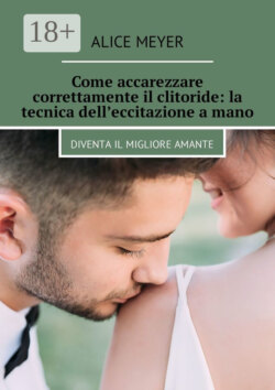 Come accarezzare correttamente il clitoride: la tecnica dell’eccitazione a mano. Diventa il migliore amante