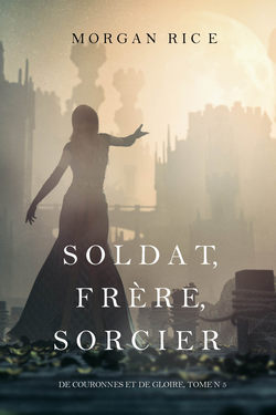 Soldat, Frère, Sorcier