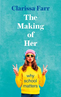 The Making of Her: Why School Matters