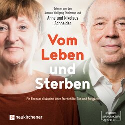 Vom Leben und Sterben - Ein Ehepaar diskutiert über Sterbehilfe, Tod und Ewigkeit (Ungekürzt)