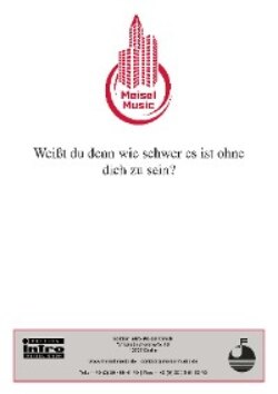 Weißt du denn, wie schwer es ist, ohne dich zu sein