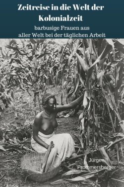 Zeitreise in die Welt der Kolonialzeit: barbusige Frauen aus aller Welt bei der täglichen Arbeit