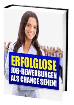 Erfolglose Job-Bewerbungen als Chance sehen!