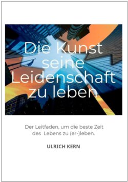 Die Kunst seine Leidenschaft zu leben