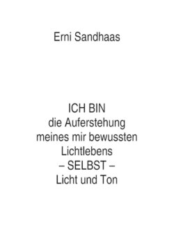 ICH BIN die Auferstehung meines mir bewussten Lichtlebens SELBST Licht und Ton