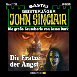 Die Fratze der Angst - John Sinclair, Band 1717 (Ungekürzt)
