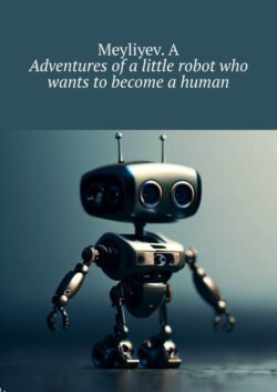 Adventures of a little robot who wants to become a human