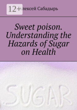 Sweet poison. Understanding the Hazards of Sugar on Health