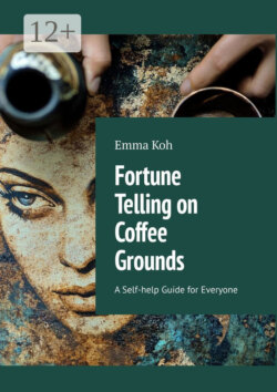 Fortune Telling on Coffee Grounds. A Self-help Guide for Everyone