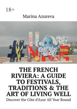 The French Riviera: A Guide to Festivals, Traditions & the Art of Living Well. Discover the Côte d’Azur All Year Round