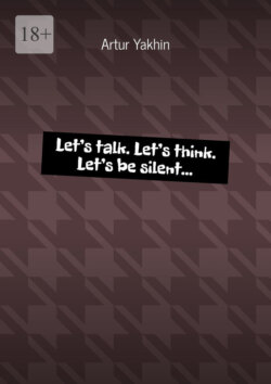 Let’s talk. Let’s think. Let’s be silent…