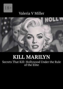 Kill Marilyn. Secrets That Kill: Hollywood Under the Rule of the Elite
