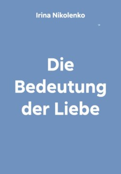 Die Bedeutung der Liebe