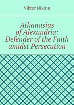 Athanasius of Alexandria: Defender of the Faith amidst Persecution. Hagiography