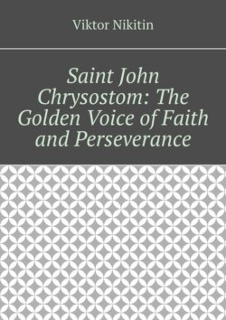 Saint John Chrysostom: The Golden Voice of Faith and Perseverance