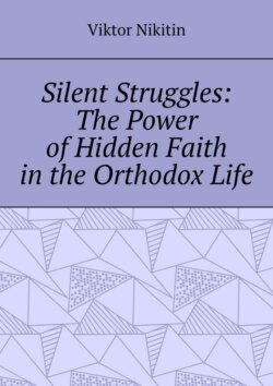 Silent Struggles: The Power of Hidden Faith in the Orthodox Life