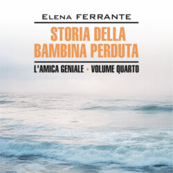 Моя гениальная подруга 4. История о пропавшем ребенке. Storia Della Bambina Perduta. Аудиокнига