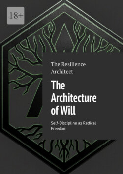 The Architecture of Will. Self-Discipline as Radical Freedom