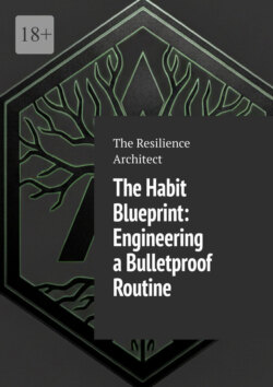 The habit blueprint: Engineering a bulletproof routine
