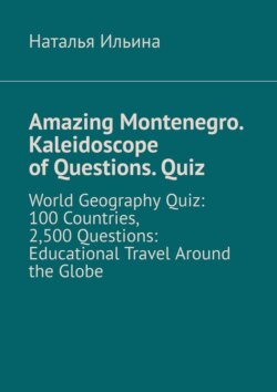 Amazing Montenegro. Kaleidoscope of Questions. Quiz. World Geography Quiz: 100 Countries, 2,500 Questions: Educational Travel Around the Globe