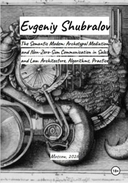The Semantic Modem: Archetypal Mediation and Non-Zero-Sum Communication in Sales and Law. Architecture, Algorithms, Practice