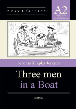 Трое в лодке, не считая собаки / Three Men in a Boat. Адаптированная книга на английском языке. Уровень A2 (Elementary)