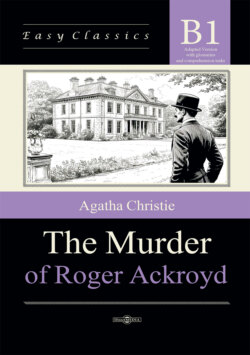 Убийство Роджера Экройда / The Murder of Roger Ackroyd. Адаптированная книга на английском языке. Уровень B1 (Intermediate)
