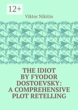 The Idiot by Fyodor Dostoevsky: A Comprehensive Plot Retelling