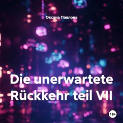 Die unerwartete Rückkehr teil VII