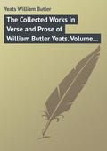 The Collected Works in Verse and Prose of William Butler Yeats. Volume 3 of 8. The Countess Cathleen. The Land of Heart\'s Desire. The Unicorn from the Stars