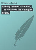 A Young Inventor\'s Pluck: or, The Mystery of the Willington Legacy