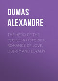 The Hero of the People: A Historical Romance of Love, Liberty and Loyalty