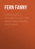 Caper-Sauce: A Volume of Chit-Chat about Men, Women, and Things.