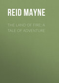 The Land of Fire: A Tale of Adventure