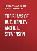 The Plays of W. E. Henley and R. L. Stevenson