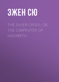 The Silver Cross; Or, The Carpenter of Nazareth